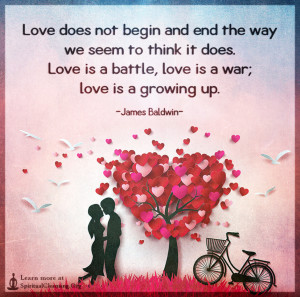 Love does not begin and end the way we seem to think it does.