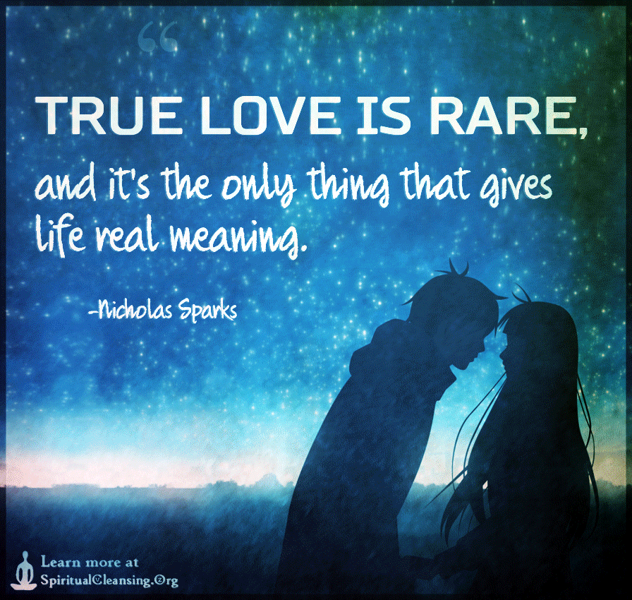 True love is rare, and it's the only thing that gives life real meaning.