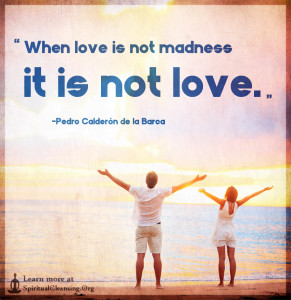 When love is not madness it is not love.