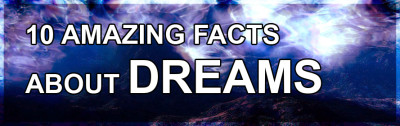 10 AMAZING FACTS ABOUT DREAMS