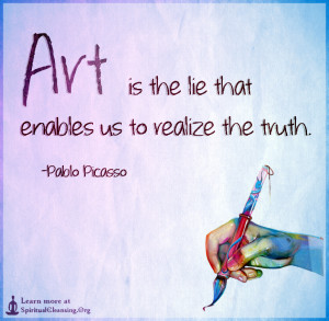 Art is the lie that enables us to realize the truth.