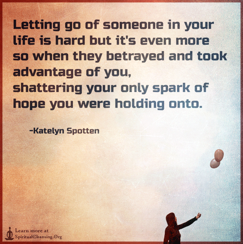 Letting go of someone in your life is hard but it's even more so when they