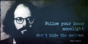 Follow your inner moonlight; don't hide the madness.