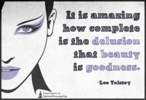 It is amazing how complete is the delusion that beauty is goodness.