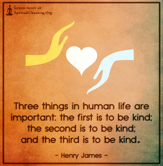 Three things in human life are important: the first is to be kind; the ... Good Selfless Quotes