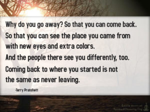 Why do you go away So that you can come back. So that you can see