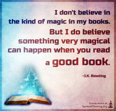 I don't believe in the kind of magic in my books. But I do believe