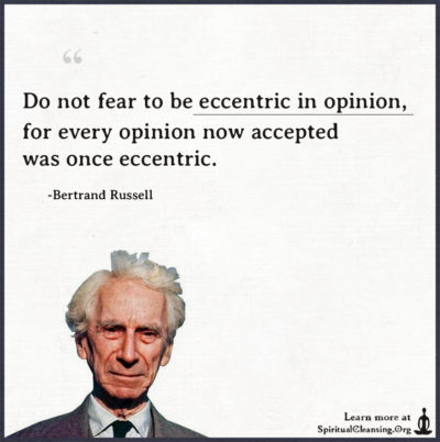 Do not fear to be eccentric in opinion, for every opinion