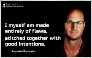 I myself am made entirely of flaws, stitched together with good intentions.