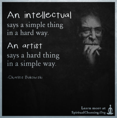 An intellectual says a simple thing in a hard way. An artist says