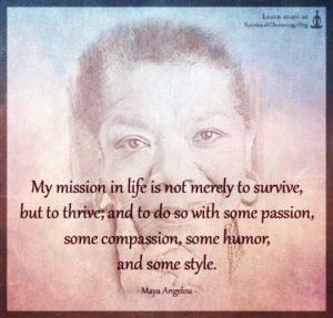 My mission in life is not merely to survive, but to thrive; and to