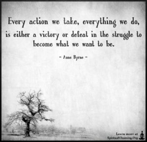 Every action we take, everything we do, is either a victory or defeat in the struggle