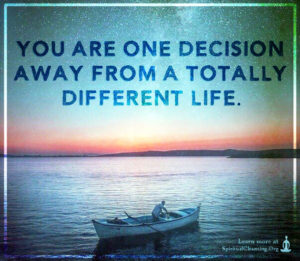 You are one decision away from a totally different life.