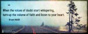 When the voices of doubt start whispering, turn-up the volume of