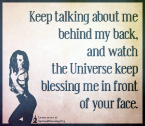 Keep talking about me behind my back, and watch the Universe