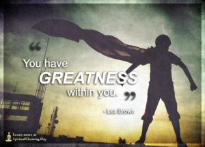 You have GREATNESS within you.