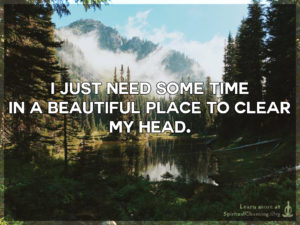 I just need some time in a beautiful place to clear my head.